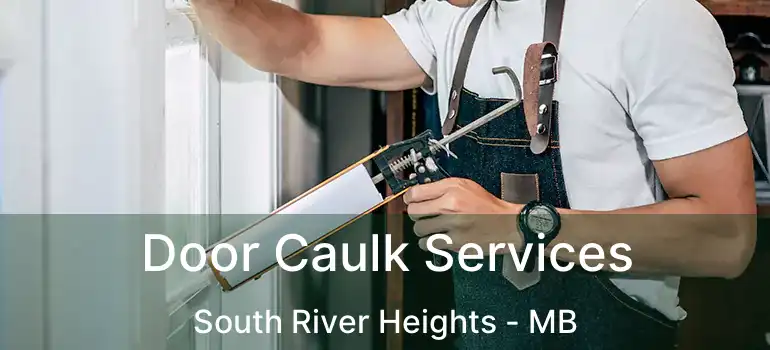  Door Caulk Services South River Heights - MB