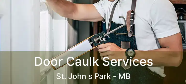  Door Caulk Services St. John s Park - MB