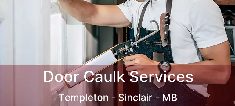  Door Caulk Services Templeton - Sinclair - MB