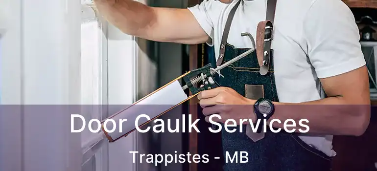  Door Caulk Services Trappistes - MB