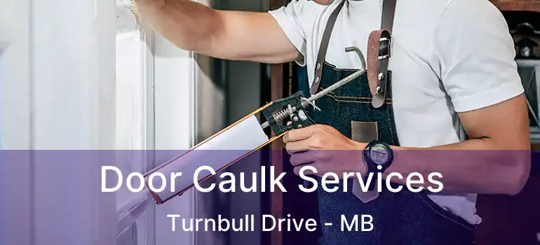  Door Caulk Services Turnbull Drive - MB