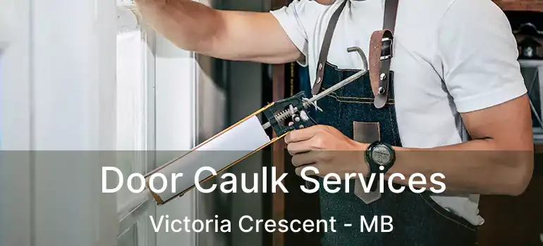  Door Caulk Services Victoria Crescent - MB