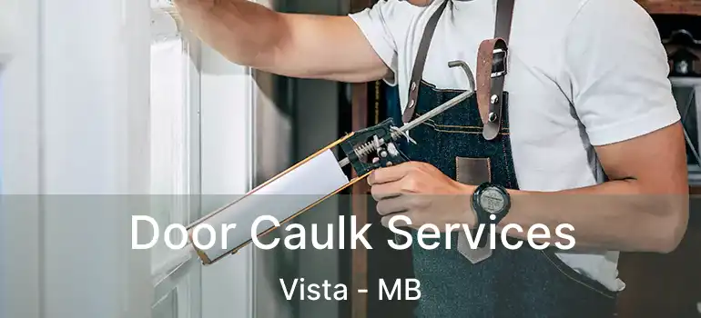  Door Caulk Services Vista - MB