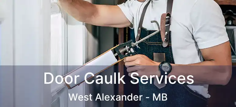  Door Caulk Services West Alexander - MB