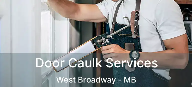  Door Caulk Services West Broadway - MB