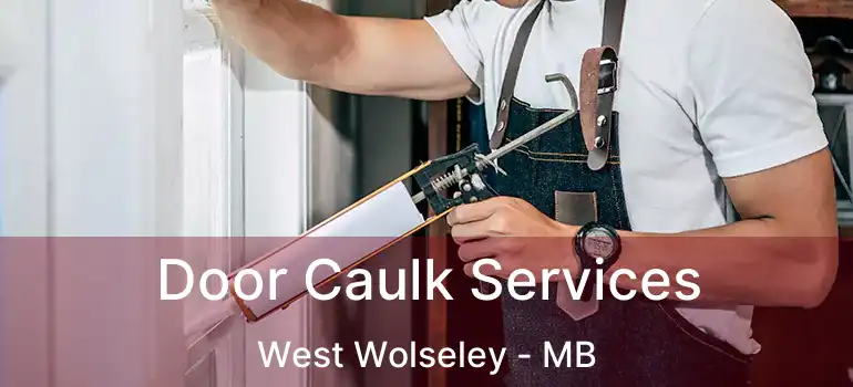  Door Caulk Services West Wolseley - MB