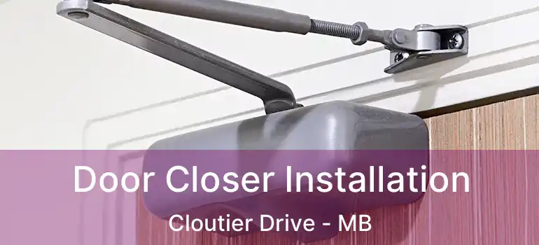  Door Closer Installation Cloutier Drive - MB