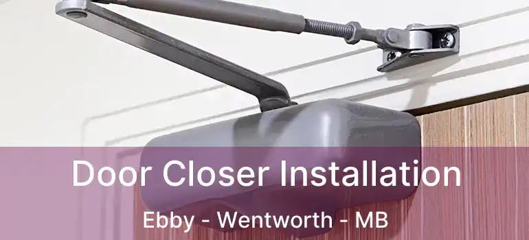  Door Closer Installation Ebby - Wentworth - MB