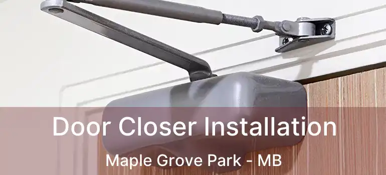  Door Closer Installation Maple Grove Park - MB