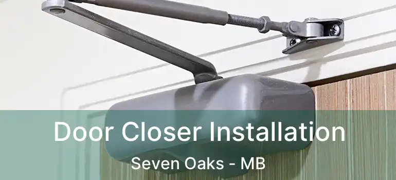  Door Closer Installation Seven Oaks - MB