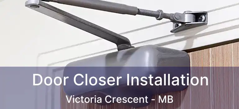  Door Closer Installation Victoria Crescent - MB