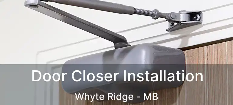  Door Closer Installation Whyte Ridge - MB
