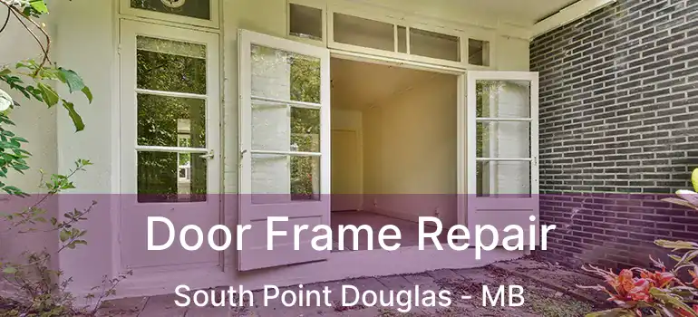  Door Frame Repair South Point Douglas - MB