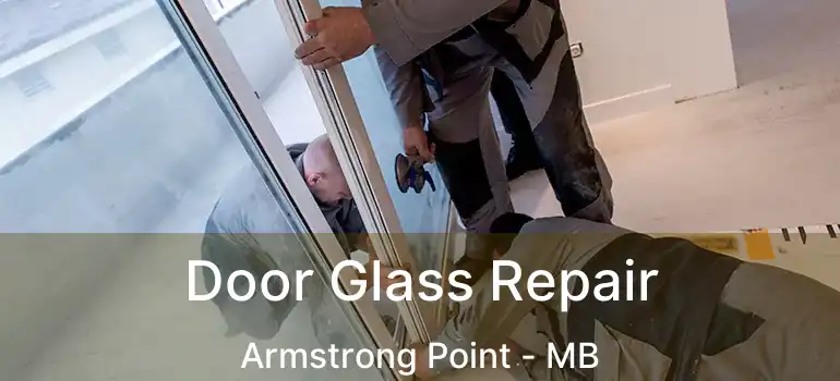  Door Glass Repair Armstrong Point - MB