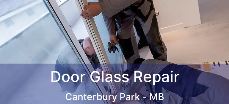  Door Glass Repair Canterbury Park - MB
