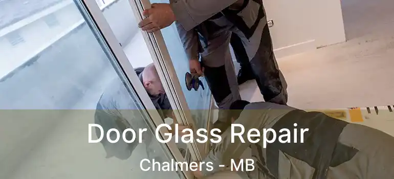  Door Glass Repair Chalmers - MB