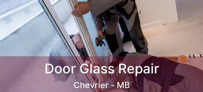  Door Glass Repair Chevrier - MB