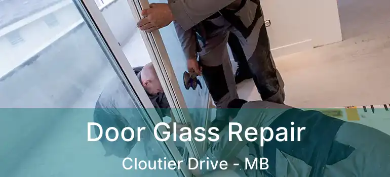  Door Glass Repair Cloutier Drive - MB
