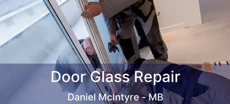  Door Glass Repair Daniel McIntyre - MB