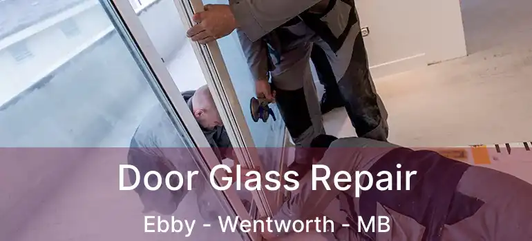  Door Glass Repair Ebby - Wentworth - MB