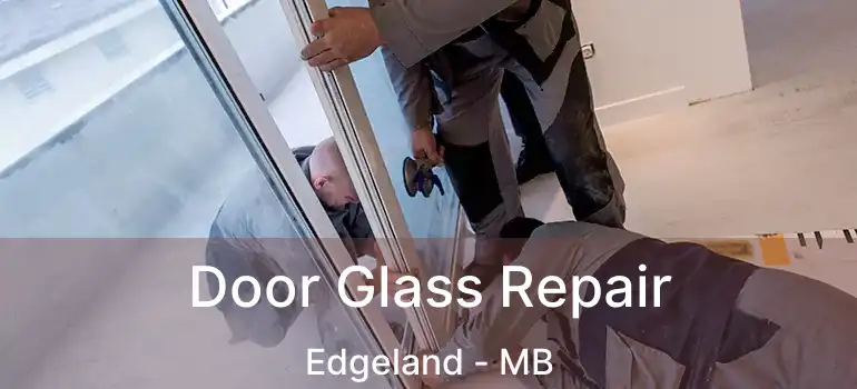  Door Glass Repair Edgeland - MB