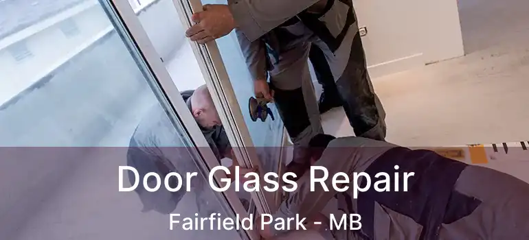 Door Glass Repair Fairfield Park - MB