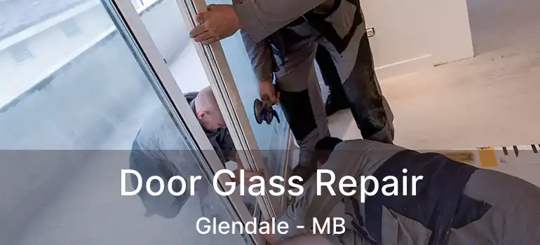  Door Glass Repair Glendale - MB