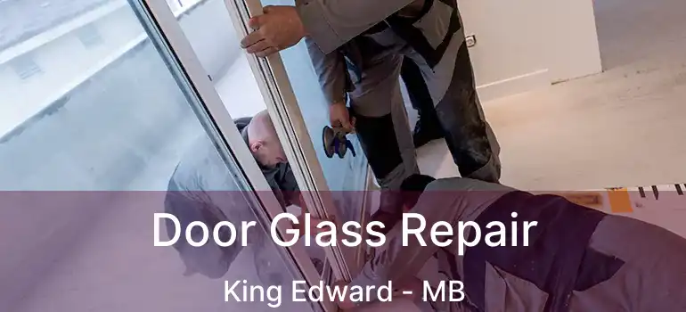  Door Glass Repair King Edward - MB