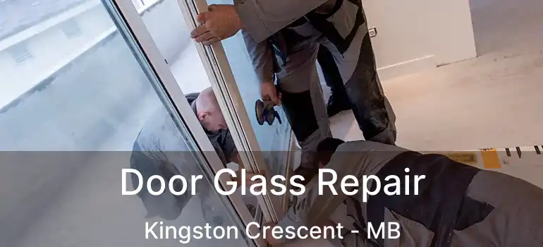  Door Glass Repair Kingston Crescent - MB