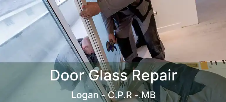  Door Glass Repair Logan - C.P.R - MB