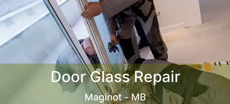  Door Glass Repair Maginot - MB