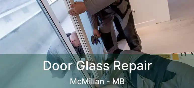  Door Glass Repair McMillan - MB