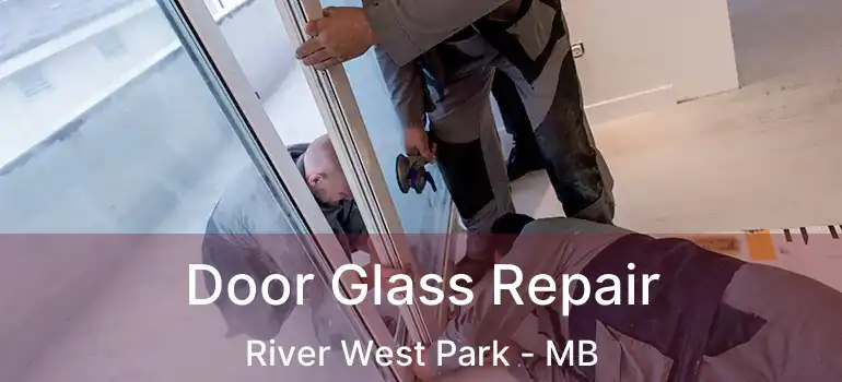  Door Glass Repair River West Park - MB