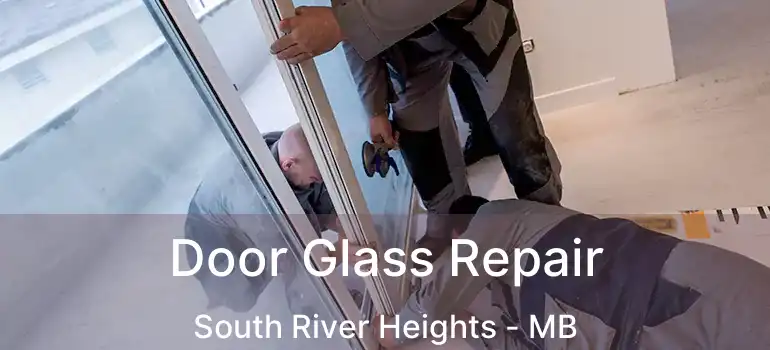  Door Glass Repair South River Heights - MB