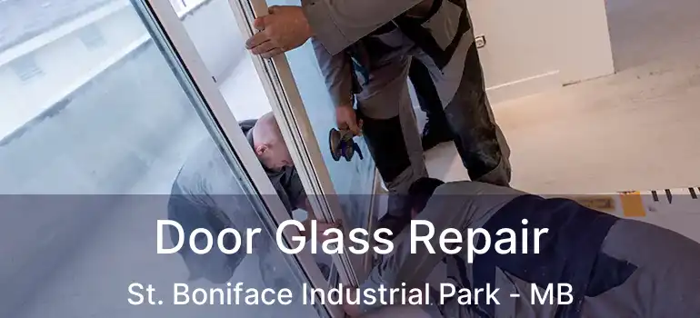  Door Glass Repair St. Boniface Industrial Park - MB