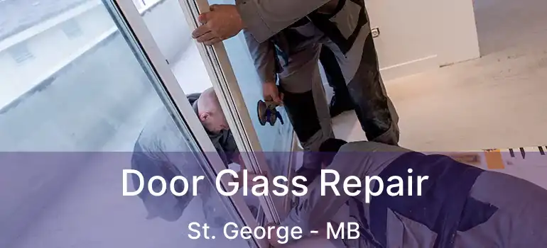  Door Glass Repair St. George - MB