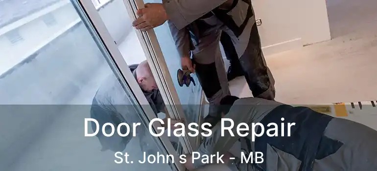  Door Glass Repair St. John s Park - MB