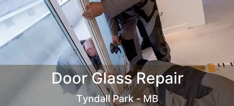  Door Glass Repair Tyndall Park - MB