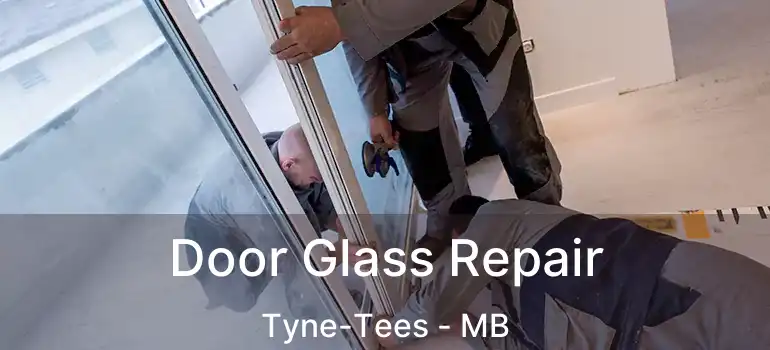  Door Glass Repair Tyne-Tees - MB
