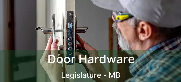  Door Hardware Legislature - MB