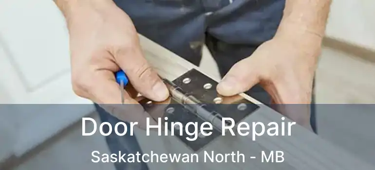  Door Hinge Repair Saskatchewan North - MB