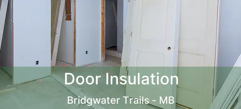  Door Insulation Bridgwater Trails - MB