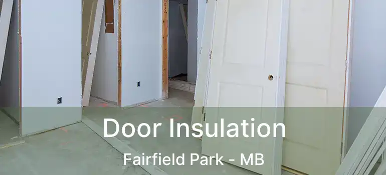  Door Insulation Fairfield Park - MB