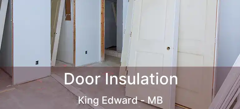  Door Insulation King Edward - MB