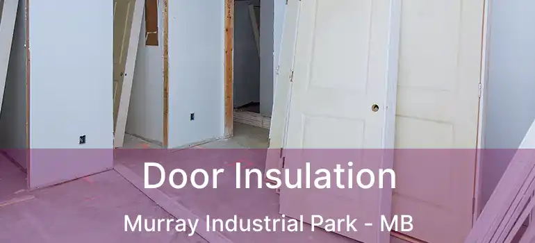  Door Insulation Murray Industrial Park - MB
