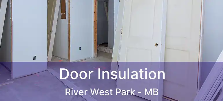  Door Insulation River West Park - MB
