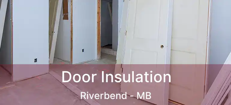  Door Insulation Riverbend - MB