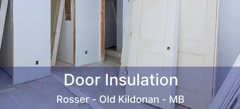  Door Insulation Rosser - Old Kildonan - MB