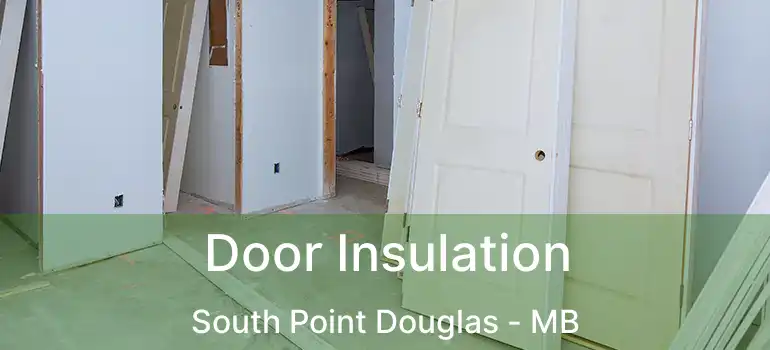  Door Insulation South Point Douglas - MB