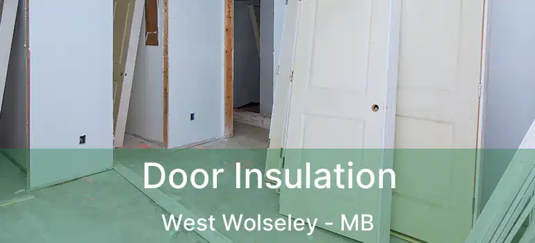  Door Insulation West Wolseley - MB